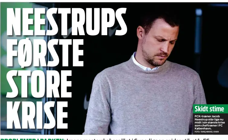  ?? FOTO: TARIQ MIKKEL KHAN ?? FCK- træner Jacob Neestrup står lige nu midt i sin største krise som cheftræner i FC København.