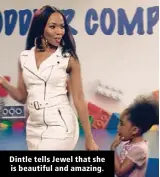  ??  ?? Dintle tells Jewel that she is beautiful and amazing.