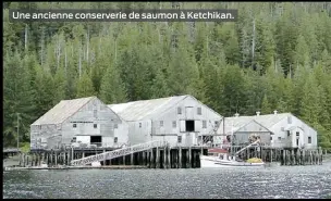  ??  ?? Une ancienne conserveri­e de saumon à Ketchikan.