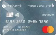  ??  ?? 4 The EastWest Singapore Airlines KrisFlyer Platinum Mastercard