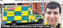  ??  ?? PROBE: A trust ambulance, and tragic Luke