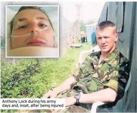  ??  ?? Anthony Lock during his army days and, inset, after being injured