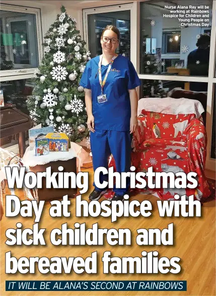  ?? ?? Nurse Alana Ray will be working at Rainbows Hospice for Children and Young People on Christmas Day