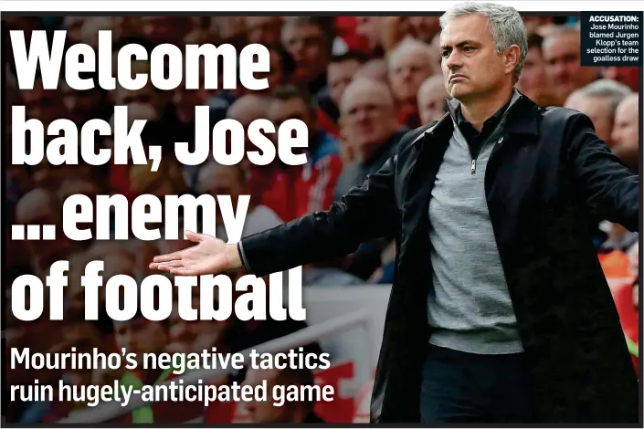  ??  ?? ACCUSATION: Jose Mourinho blamed Jurgen Klopp’s team selection for the goalless draw