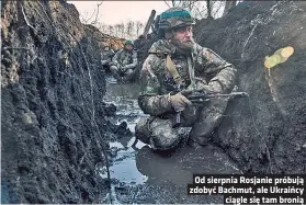  ?? ?? Od sierpnia Rosjanie próbują zdobyć Bachmut, ale Ukraińcy ciągle się tam bronią
– Czyli pytanie jest „kiedy”, a nie „czy” Zachód przekaże swoje myśliwce?