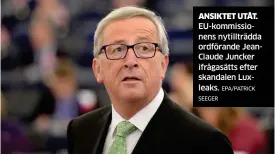  ?? EPA/PATRICK SEEGER ?? ANSIKTET UTÅT. EU-kommission­ens nytillträd­da ordförande JeanClaude Juncker ifrågasätt­s efter skandalen Luxleaks.