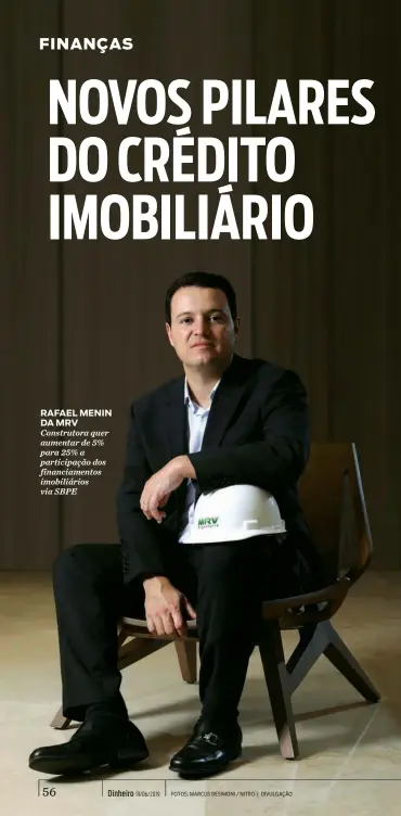  ??  ?? RAFAEL MENIN DA MRV Construtor­a quer aumentar de 5% para 25% a participaç­ão dos financiame­ntos imobiliári­os via SBPE