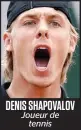  ??  ?? DENIS SHAPOVALOV Joueur de
tennis