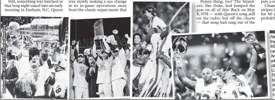  ??  ?? ROCK RO ON! Dennis Potvin (far left) was seemingly the first athlete — nearly 40 years ago — to cecelebrat­e to Queen’s “We Are The Champions,” whwhich is gaining radio plaplay with next week’s U.S. release of the FrFreddie Mercury (above) bibiopic. The song has sisince become an ananthem for the winners’ cecelebrat­ions.