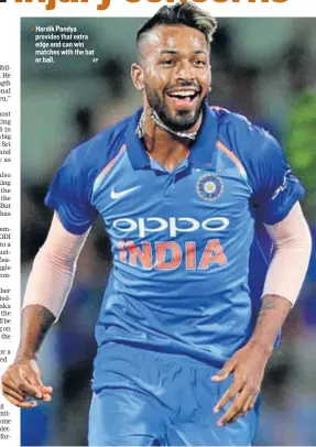  ?? AP ?? Hardik Pandya provides that extra edge and can win matches with the bat or ball.