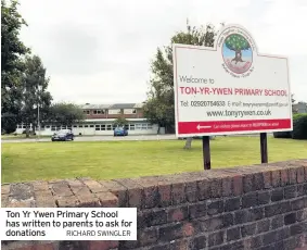  ?? RICHARD SWINGLER ?? Ton Yr Ywen Primary School has written to parents to ask for donations