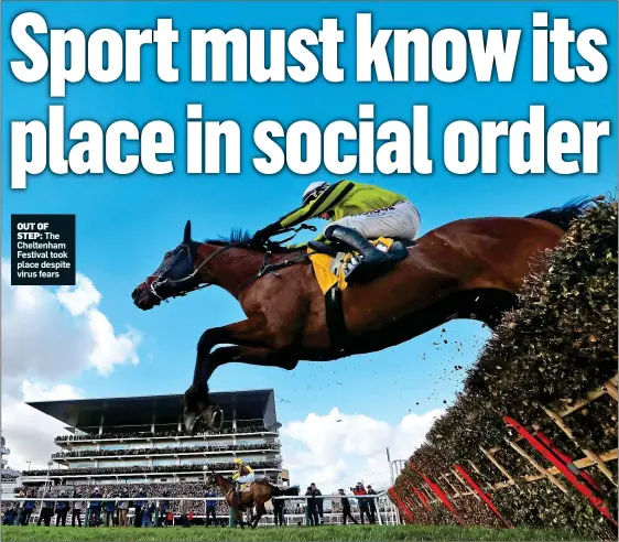  ??  ?? OUT OF
STEP: The Cheltenham Festival took place despite virus fears