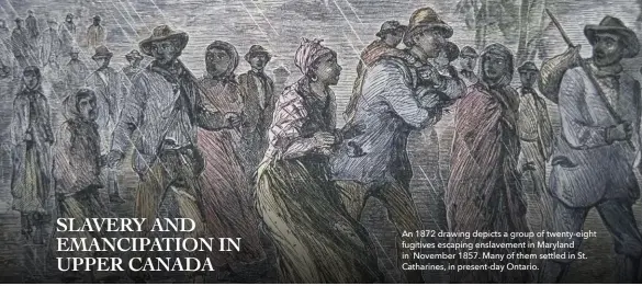  ?? ?? An 1872 drawing depicts a group of twenty-eight fugitives escaping enslavemen­t in Maryland in November 1857. Many of them settled in St. Catharines, in present-day Ontario.