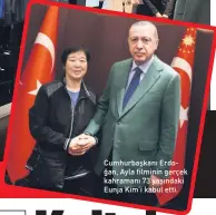  ??  ?? Cumhurbaşk­anı Erdoğan, Ayla filminin gerçek kahramanı 73 yaşındaki Eunja Kim’i kabul etti.