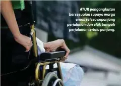  ??  ?? ATUR pengangkut­an bersesuaia­n supaya warga
emas selesa sepanjang perjalanan dan elak tempoh
perjalanan terlalu panjang.