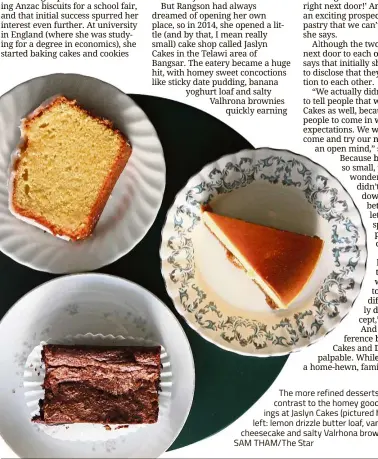  ?? — Photos: SAM THAM/The Star ?? The more refined desserts at Dew are a contrast to the homey goodness of offerings at Jaslyn Cakes (pictured h e). From top left: lemon drizzle butter loaf, van la bean cheesecake and salty Valrhona brownie.