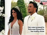  ??  ?? Her vow renewal to Pete was filmed for
her reality show