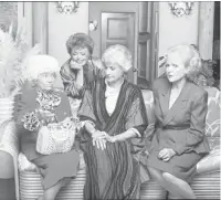  ?? AP ?? Estelle Getty, from left, Rue McClanahan, Bea Arthur and Betty White starred in the TV series “The Golden Girls.”