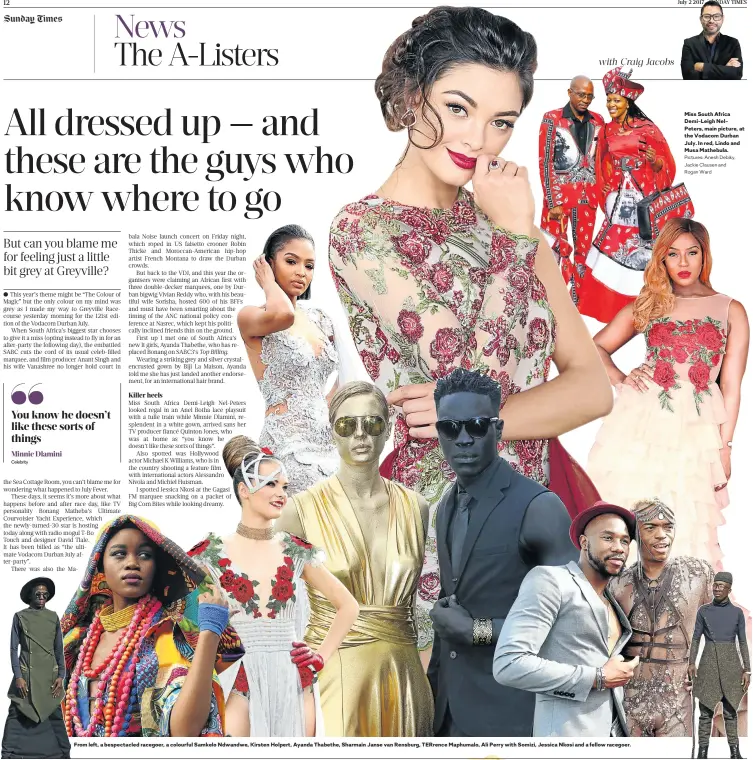  ?? Pictures: Anesh Debiky, Jackie Clausen and Rogan Ward ?? From left, a bespectacl­ed racegoer, a colourful Samkelo Ndwandwe, Kirsten Holpert, Ayanda Thabethe, Sharmain Janse van Rensburg, TERrence Maphumalo, Ali Perry with Somizi, Jessica Nkosi and a fellow racegoer. Miss South Africa Demi-Leigh NelPeters,...