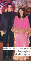  ??  ?? Veteran actor Jeetendra with daughter Ekta Kapoor.