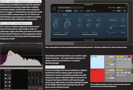  ??  ?? Use a noise gate to remove unwanted spill from live kick drums – but leave a little in for a more natural sound