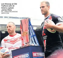  ??  ?? Lee Mossop at Old Trafford with St Helens captain James Roby