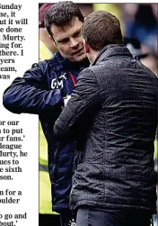  ??  ?? FRESH SCRIPT: Murty (left) feels a derby win will change Rangers’ mindset