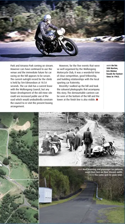  ??  ?? ABOVE On his 500 Norton, Eric Hinton heads for fastest time in 1963. ABOVE Noel Manning and passenger Les Johnson await their turn on their Vincent outfit. BELOW The same spot 56 years later.