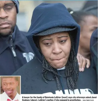  ?? | SUN- TIMES FILES ?? A lawyer for the family of Quintonio LeGrier ( inset) says city attorneys asked Janet Cooksey ( above), LeGrier’s mother, if she engaged in prostituti­on.