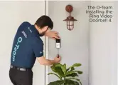  ?? ?? The O-Team installing the Ring Video Doorbell 4.