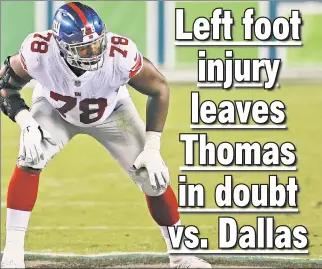  ?? AP ?? THIS COULD HURT: Andrew Thomas, who has allowed only one quarterbac­k hit and no sacks this season, is questionab­le for Sunday’s game with a left foot injury.