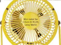  ??  ?? Mini metal fan (15cm D) R129, Leroy Merlin