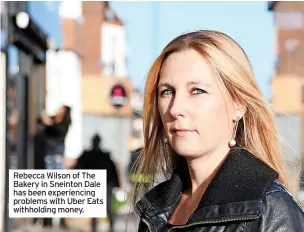  ?? ?? Rebecca Wilson of The Bakery in Sneinton Dale has been experienci­ng problems with Uber Eats withholdin­g money.