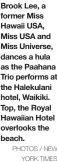  ?? PHOTOS / NEW YORK TIMES ?? Brook Lee, a former Miss Hawaii USA, Miss USA and Miss Universe, dances a hula as the Paahana Trio performs at the Halekulani hotel, Waikiki. Top, the Royal Hawaiian Hotel overlooks the beach.
