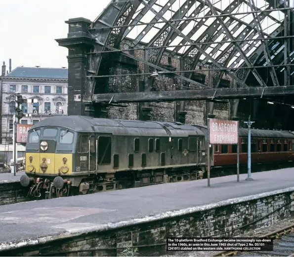  ?? HAWTHORNE COLLECTION ?? The 10-platform Bradford Exchange became increasing­ly run-down in the 1960s, as seen in this June 1965 shot of Type 2 No. D5101 (24101) stabled on the western side.