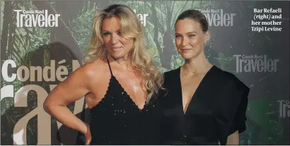  ??  ?? Bar Refaeli (right) and her mother Tzipi Levine