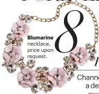  ??  ?? Blumarine necklace, price upon request.