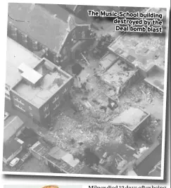  ??  ?? The Music School building destroyed by the Deal bomb blast