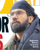  ??  ?? Rajkummar Rao as a terrorist in Omerta