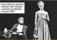  ?? ?? David Warner playing Hamlet with Glenda Jackson as Ophelia, August 1965