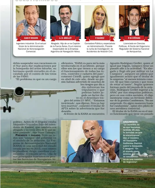  ??  ?? ARGUMENTO. “Lo increíble no es que hayamos tardado 26 días, lo increíble es que lo encontramo­s”, dijo el ministro de transporte Guillermo Dietrich sobre la búsqueda. Y aseguró: “En el mundo caen aviones que no se encuentran, no es una cuestión de...