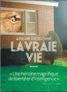  ??  ?? LA VRAIE VIE Adeline Dieudonné aux Éditions L’Iconoclast­e, 270 pages