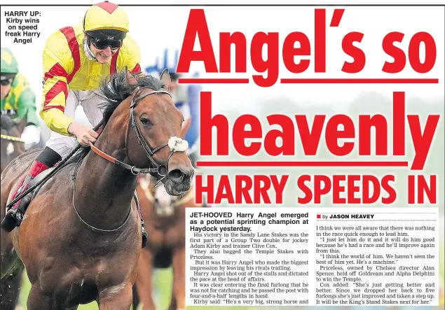  ??  ?? HARRY UP: Kirby wins on speed freak Harry Angel JET-HOOVED Harry Angel emerged as a potential sprinting champion at Haydock yesterday.