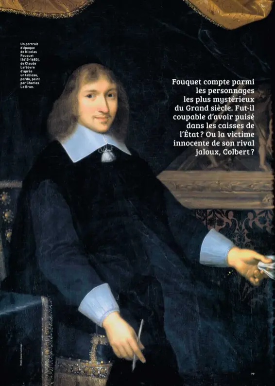  ??  ?? Un portrait d’époque de Nicolas Fouquet (1615-1680), de Claude Lefèbvre d’après un tableau, perdu, peint par Charles Le Brun.