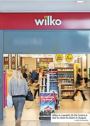  ?? CHRISTIE BANNON ?? Wilko in Llanelli’s St Elli Centre is due to close its doors in August.