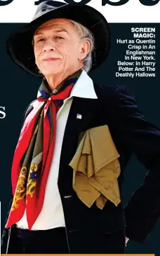  ??  ?? SCREEN MAGIC: Hurt as Quentin Crisp in An Englishman In New York. Below: In Harry Potter And The Deathly Hallows