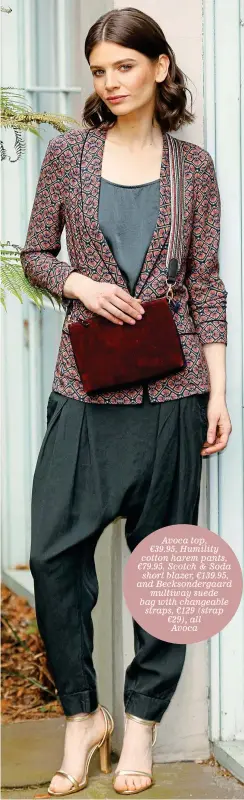  ??  ?? Avoca top, €39.95, Humility cotton harem pants, €79.95, Scotch & Soda short blazer, €139.95, and Becksonder­gaard multiway suede bag with changeable straps, €129 (strap €29), all Avoca