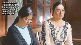  ??  ?? Dina Bonnevie (right) and Yam Concepcion in a scene from the political-thriller Magtanggol