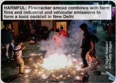  ?? ?? HARMFUL: Firecracke­r smoke combines with farm fires and industrial and vehicular emissions to form a toxic cocktail in New Delhi