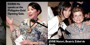  ??  ?? DORIS Ho speaks at the Philippine Gold Opening Gala. JOSIE Natori, Beatriz Zóbel de Ayala